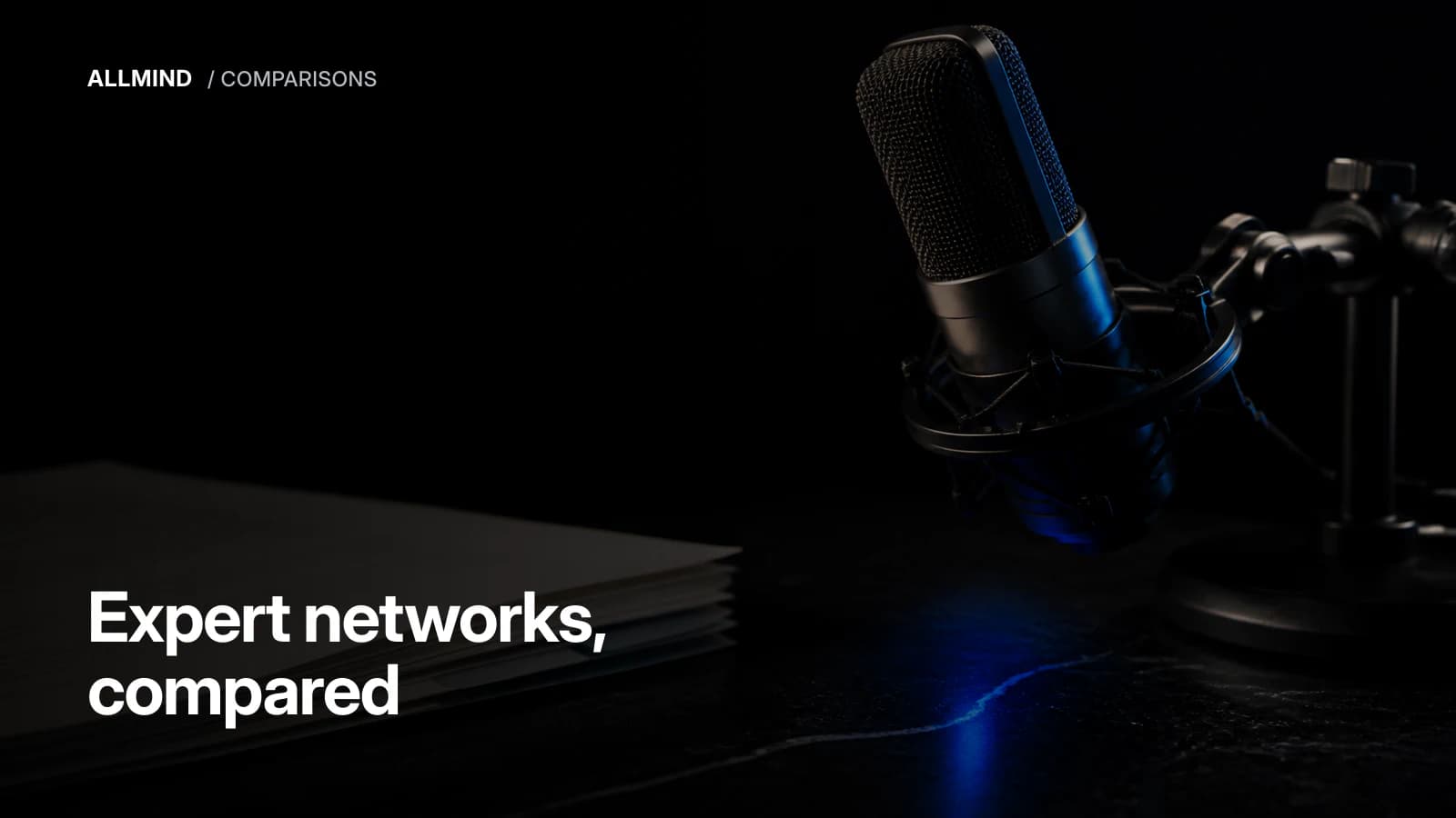 Editorial cover reading 'Expert networks, compared' over a studio microphone beside a stack of printed transcript pages