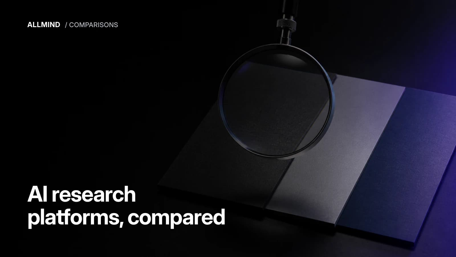 Editorial cover reading 'AI research platforms, compared' over a magnifying glass resting on layered stone and glass slabs
